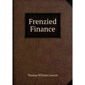  Frenzied Finance. 1 Thomas William, 1857  Lawson Books
