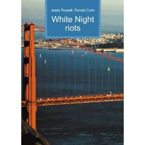  White Night riots: Ronald Cohn Jesse Russell: Books