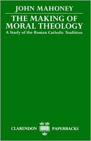 Moral Theology, A Study of the Roman Catholic Tradition The Martin D 