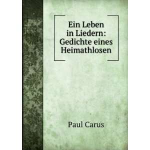   Ein Leben in Liedern: Gedichte eines Heimathlosen: Paul Carus: Books