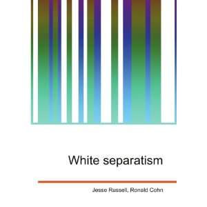  White separatism Ronald Cohn Jesse Russell Books