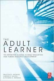 The Adult Learner: The definitive classic in adult education and human 
