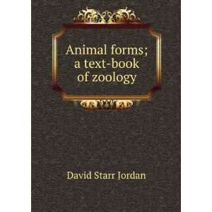    Animal forms; a text book of zoology: David Starr Jordan: Books