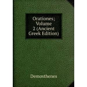    Orationes; Volume 2 (Ancient Greek Edition) Demosthenes Books