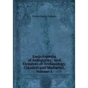   , Classical and MediÃ¦val, Volume 1 Thomas Dudley Fosbroke Books