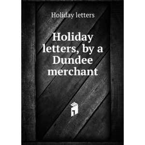    Holiday letters, by a Dundee merchant Holiday letters Books