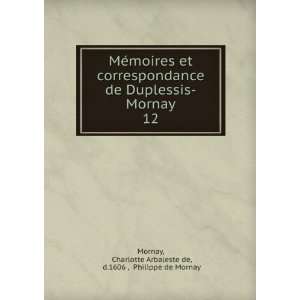  MÃ©moires et correspondance de Duplessis Mornay. 12 