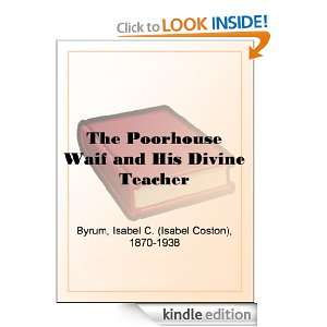 The Poorhouse Waif and His Divine Teacher: Isabel C. (Isabel Coston 
