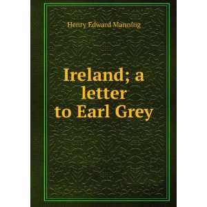    Ireland; a letter to Earl Grey Henry Edward Manning Books