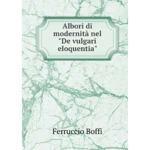   di modernitÃ  nel De vulgari eloquentia Ferruccio Boffi: Books