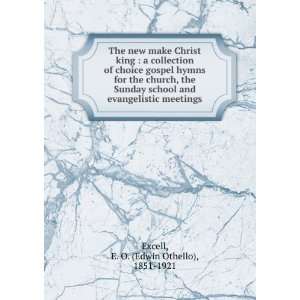  evangelistic meetings: E. O. (Edwin Othello), 1851 1921 Excell: Books
