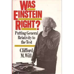  Was Einstein Right? Putting General Relativity to the 