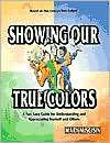 Showing Our True Colors: A Fun, Easy Guide for Understanding and 