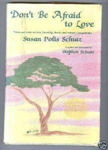 DONT BE AFRAID TO LOVE BY SUSAN POLIS SCHUTZ POEMS  