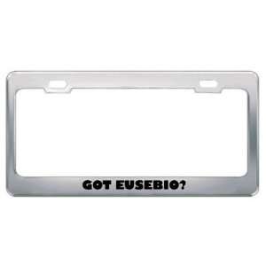  Got Eusebio? Boy Name Metal License Plate Frame Holder 