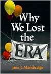 Why We Lost the Era, (0226503585), Jane J. Mansbridge, Textbooks 