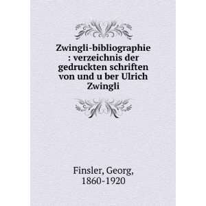   von und uÌ?ber Ulrich Zwingli Georg, 1860 1920 Finsler Books