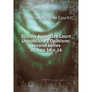 Illinois Appellate Court Unpublished Opinions: second series. Ill. App 