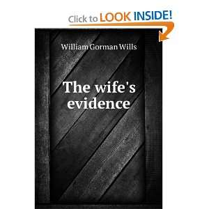  The wifes evidence William Gorman Wills Books