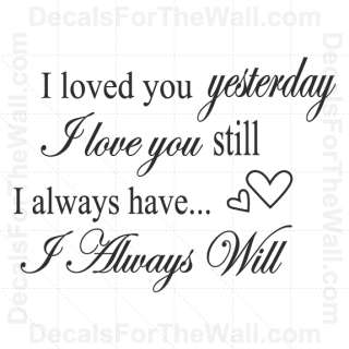 Loved You Yesterday Love Still Always Have Will Vinyl Wall Quote 