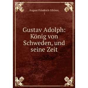 Gustav Adolph KÃ¶nig von Schweden, und seine Zeit August Friedrich 