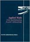 Applied Math for Wastewater Plant Operators, (0877628092), Joanne K 