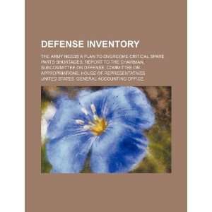 Defense inventory the Army needs a plan to overcome critical spare 