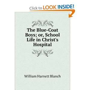   ; or, School Life in Christs Hospital: William Harnett Blanch: Books