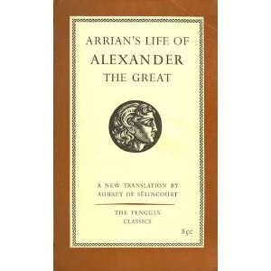   Alexander the Great Arrian; Translation By Aubrey De Selincourt