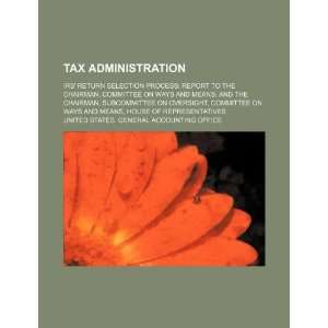  Tax administration: IRS return selection process: report 