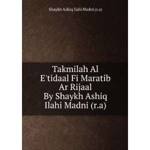  Shaykh Ashiq Ilahi Madni (r.a) Shaykh Ashiq Ilahi Madni (r.a) Books
