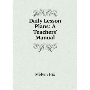  Daily Lesson Plans A Teachers Manual Melvin Hix Books