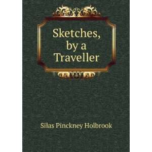  Sketches, by a Traveller Silas Pinckney Holbrook Books