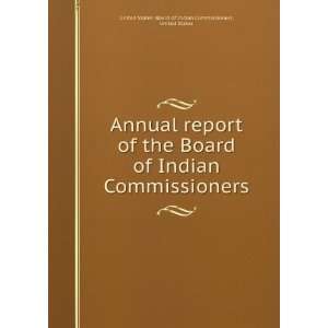   Board of Indian Commissioners United States United States. Board of