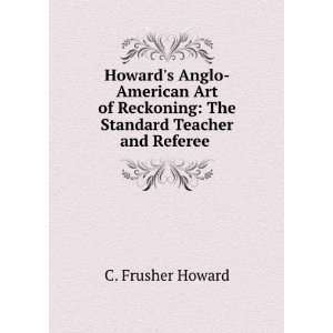    The Standard Teacher and Referee . C. Frusher Howard Books