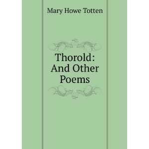  Thorold And Other Poems Mary Howe Totten Books