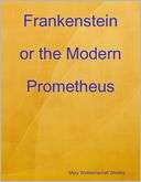   Frankenstein Or The Modern Prometheus by Mary Shelley 