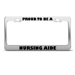 Proud To Be A Nursing Aide Career License Plate Frame Stainless