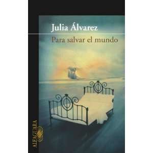   Salvar el Mundo / Saving the World [Paperback]: Julia Álvarez: Books