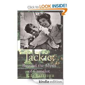 Jackie Beyond the Myth of Camelot K.L. Kelleher  Kindle 