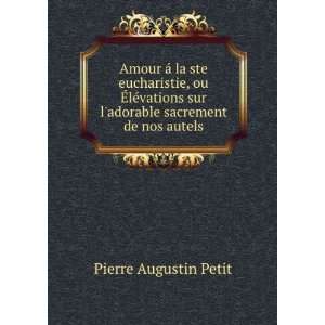   sur ladorable sacrement de nos autels Pierre Augustin Petit Books