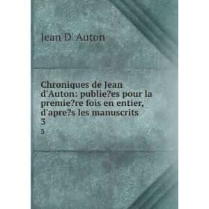  Chroniques de Jean dAuton: publie?es pour la premie?re 
