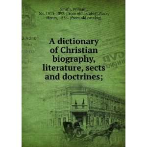  A dictionary of Christian biography, literature, sects and 