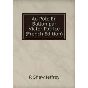   En Ballon par Victor Patrice (French Edition): P. Shaw Jeffrey: Books