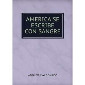  AMERICA SE ESCRIBE CON SANGRE ADOLFO MALDONADO Books