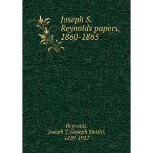   papers, 1860 1865: Joseph S. (Joseph Smith), 1839 1911 Reynolds: Books