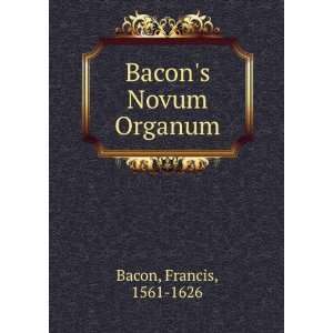  Bacons Novum Organum Francis, 1561 1626 Bacon Books