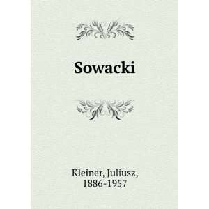  Sowacki: Juliusz, 1886 1957 Kleiner: Books