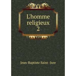  Lhomme religieux. 2 Jean Baptiste Saint  Jure Books