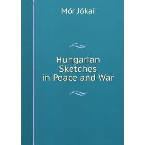   Sketches in Peace and War MÃ³r JÃ³kai  Books